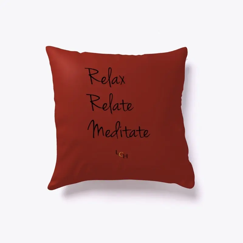 "Relax, Relate, Meditate" Indoor Pillow